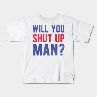 Will You Shut Up Man will you shut up man will you Kids T-Shirt